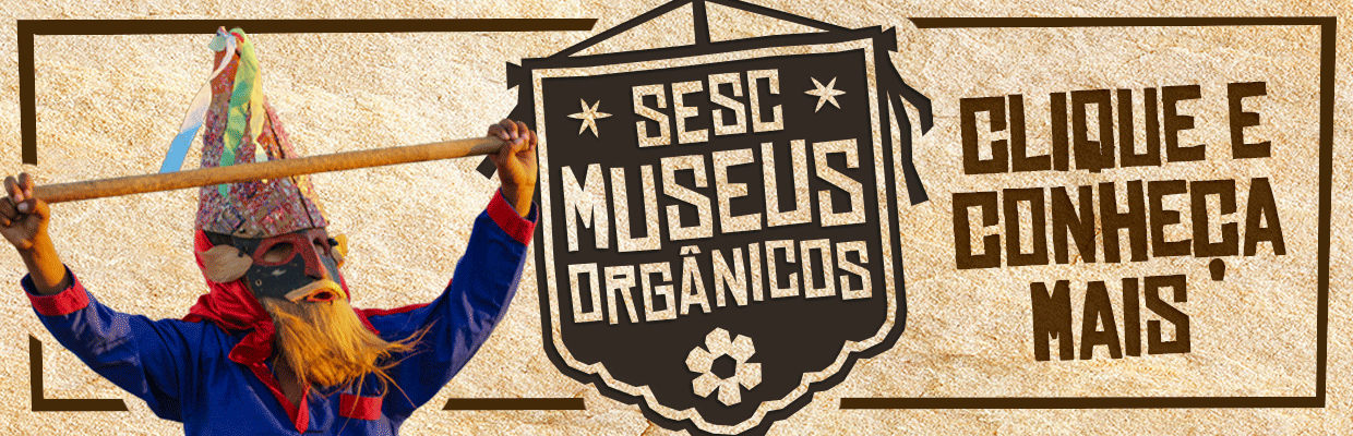 Museus Orgânicos Sesc